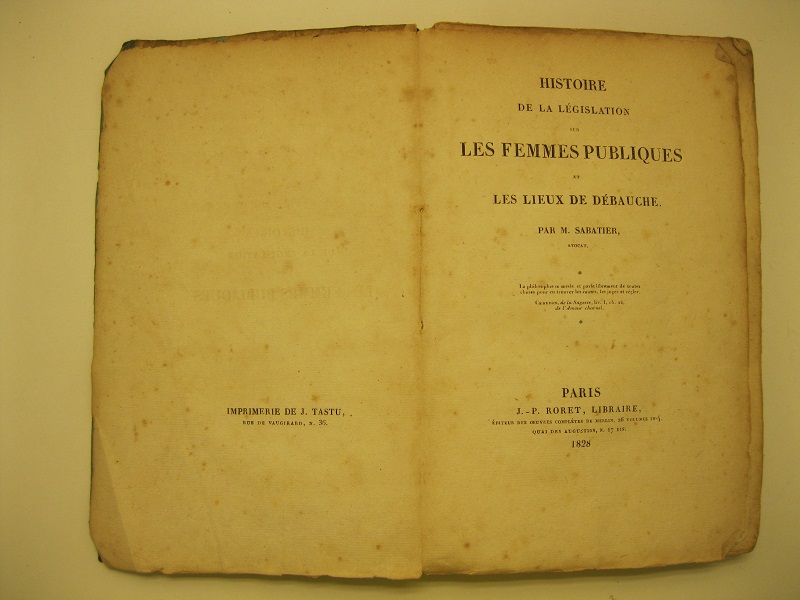 Histoire  de la législation sur les femmes publiques et les lieux de debauche. Par M. Sabatier